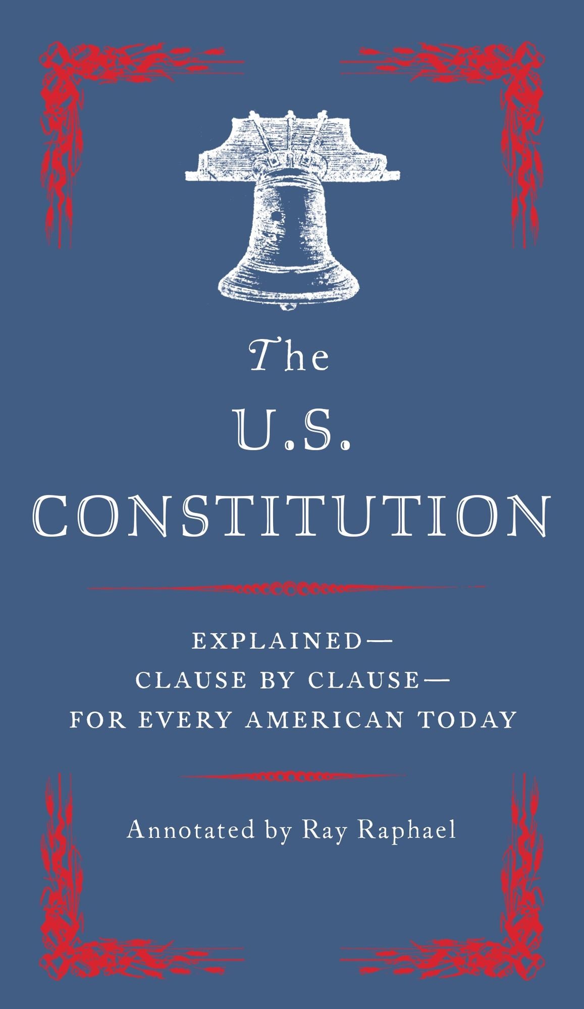 The U.S. Constitution: Explained for Every American