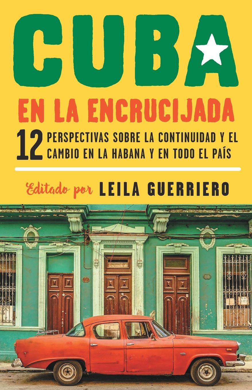 Cuba en la encrucijada: 12 perspectivas sobre la continuidad y el cambio en la habana y en todo el pais