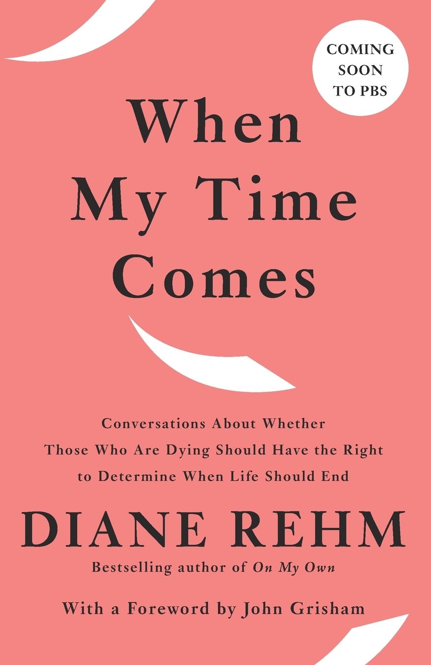 When My Time Comes: Conversations About Whether Those Who Are Dying Should Have the Right to Determine When Life Should End