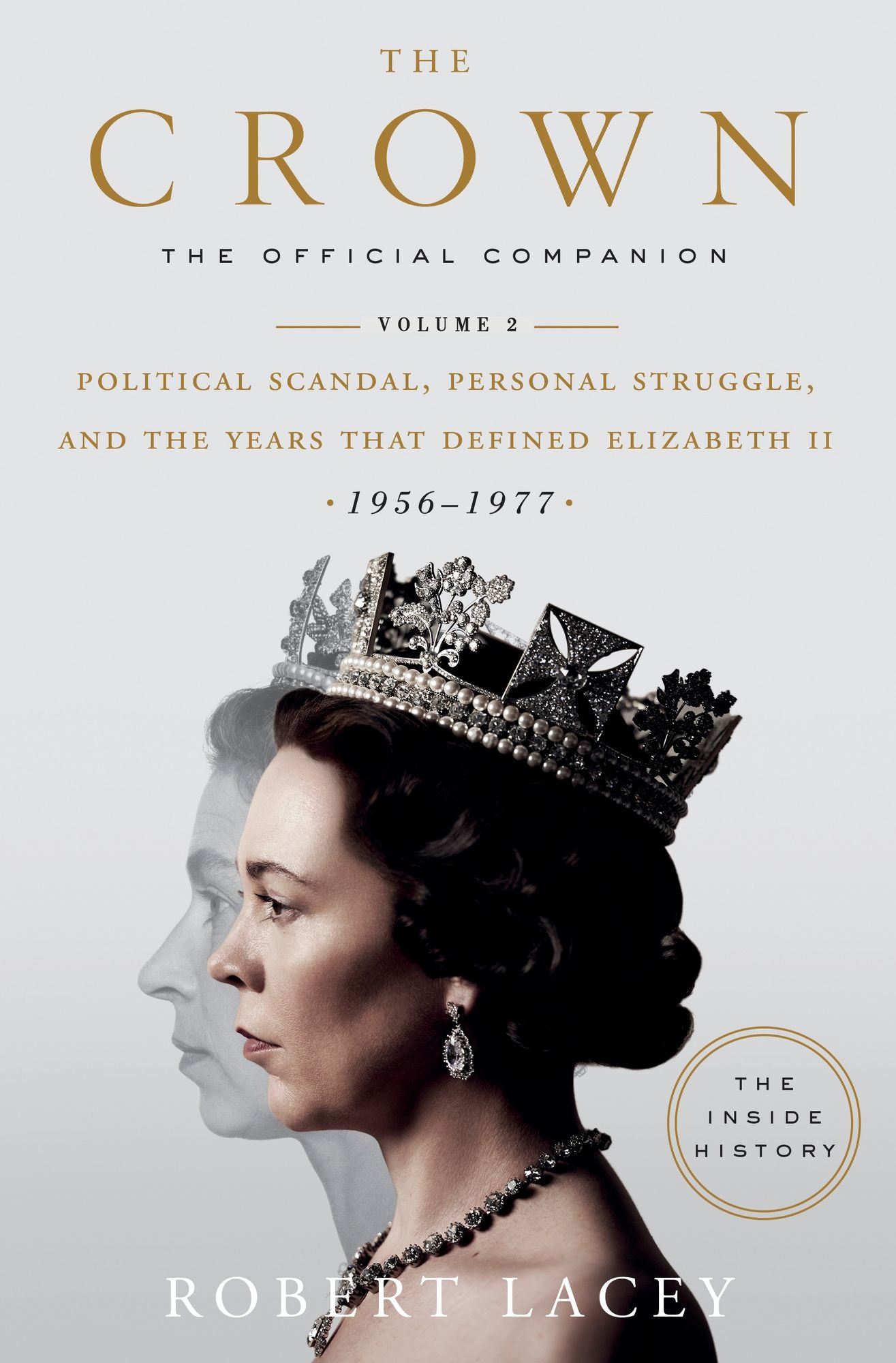The Crown : The Official Companion: Political Scandal, Personal Struggle, and the Years That Defined Elizabeth II (1956-1977)