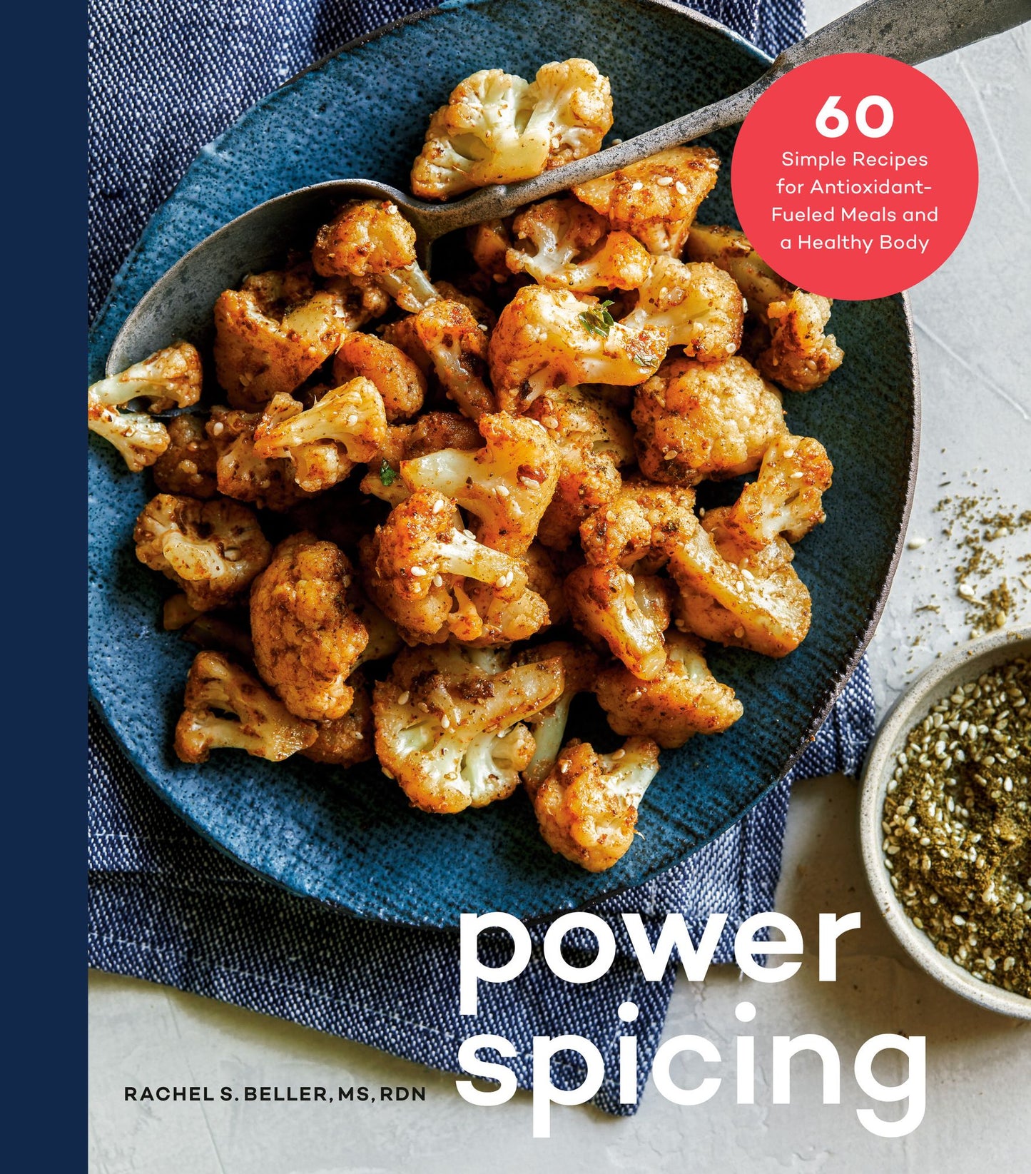 Power Spicing : 60 Simple Recipes for Antioxidant-Fueled Meals and a Healthy Body