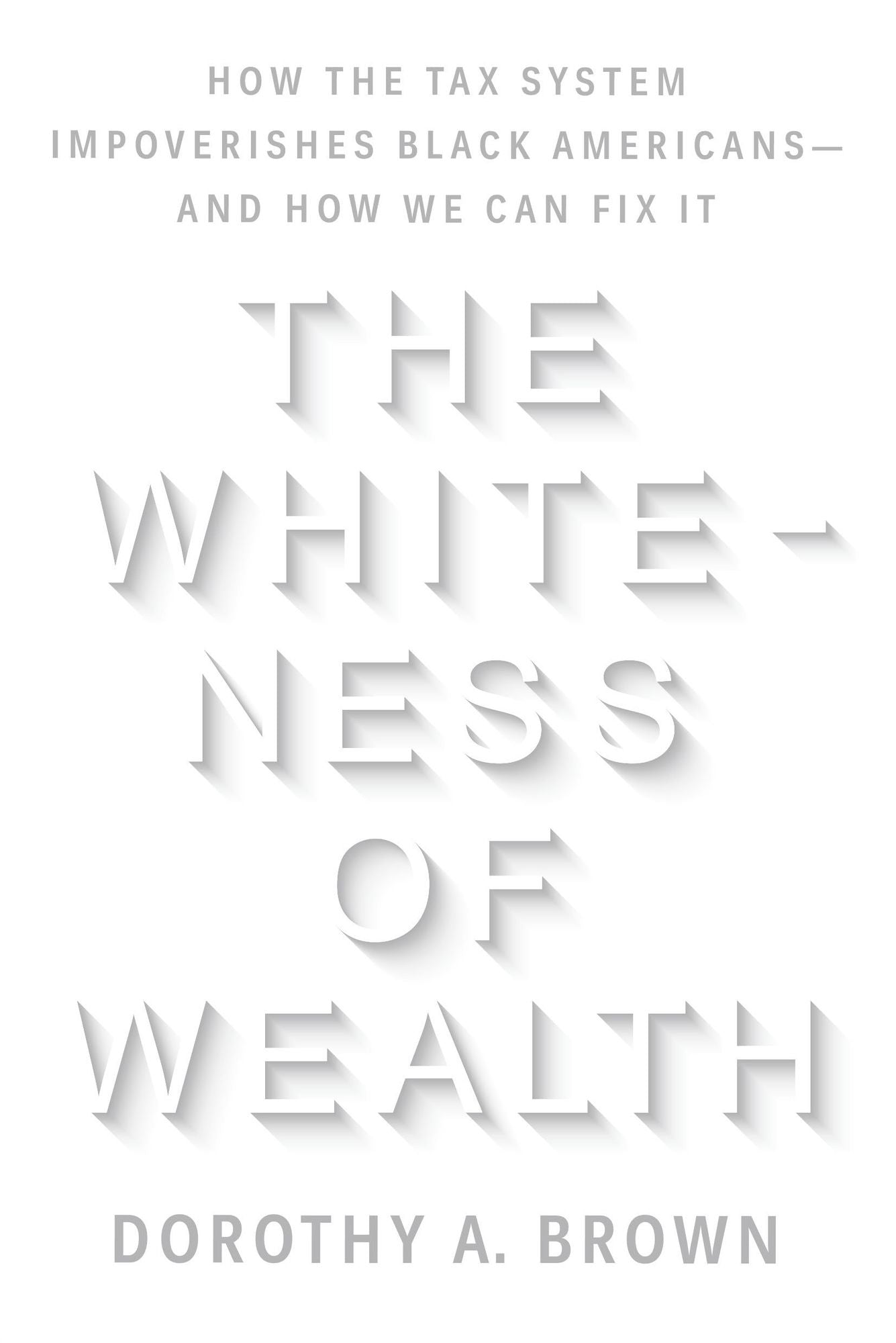 The Whiteness of Wealth: How the Tax System Impoverishes Black Americans--and How We Can Fix It