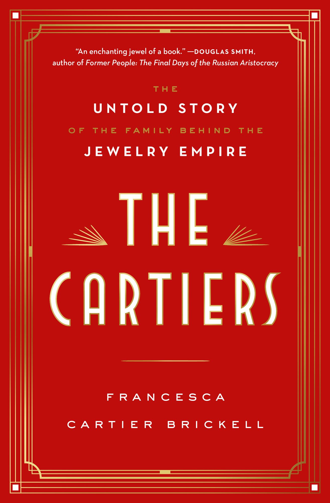 The Cartiers : The Untold Story of the Family Behind the Jewelry Empire