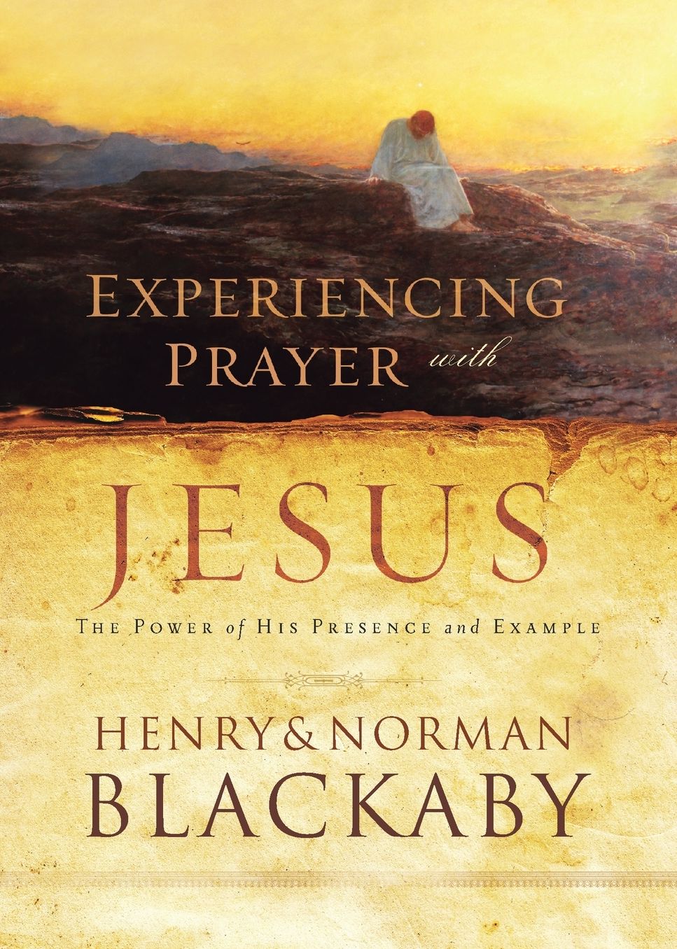 Experiencing Prayer With Jesus : The Power of His Presence and Example