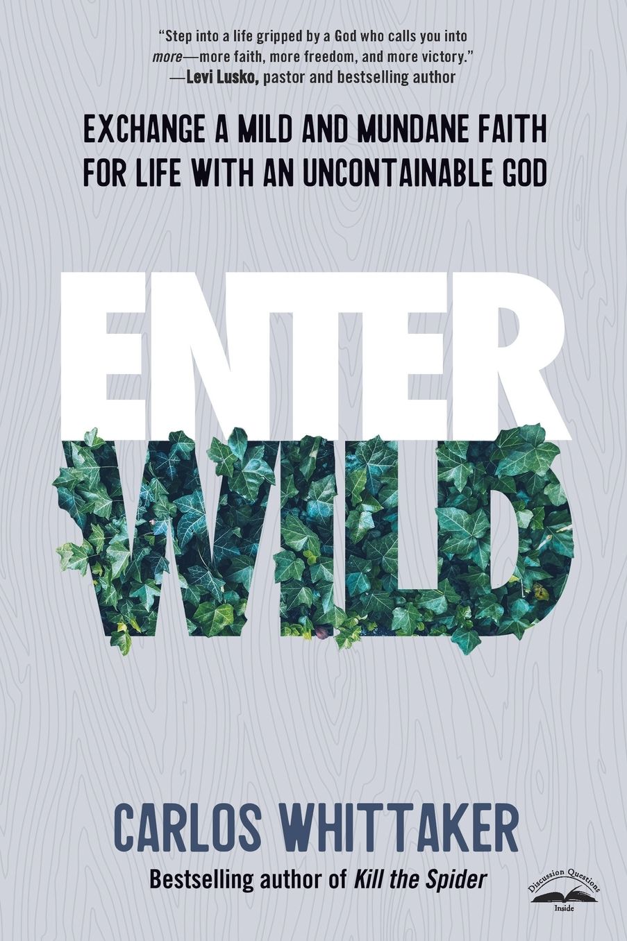 Enter Wild: Exchange a Mild and Mundane Faith for Life with an Uncontainable God