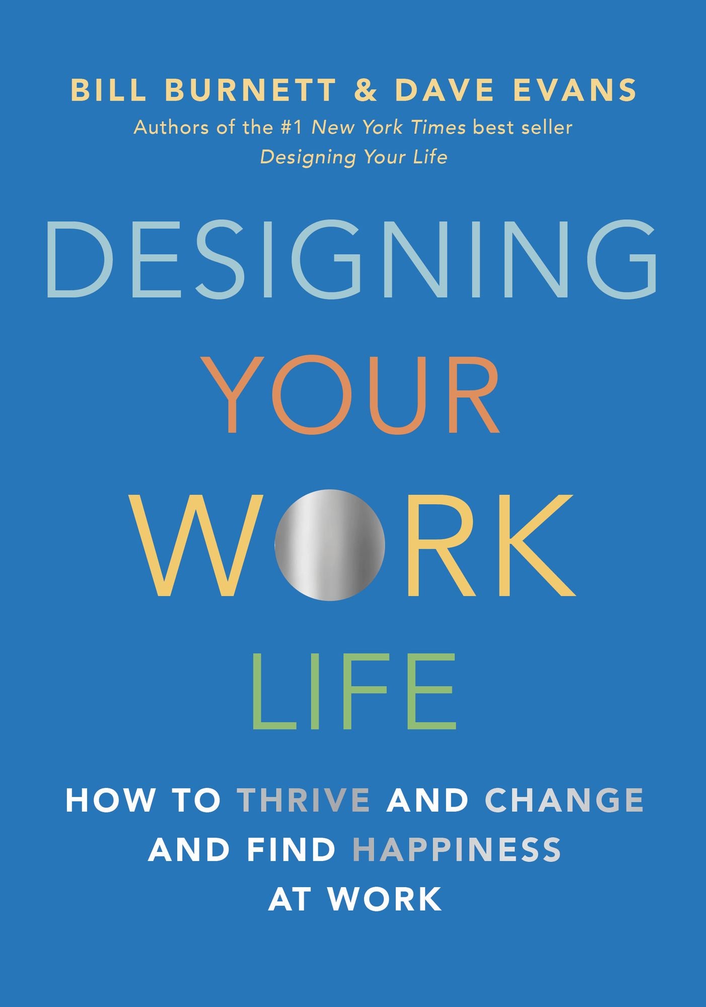 Designing Your Work Life : How to Thrive and Change and Find Happiness at Work
