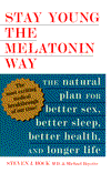 Stay Young the Melatonin Way: The Natural Plan for Better Sex, Better Sleep... and Longer Life