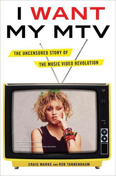 I Want My MTV: The Uncensored Story of the Music Video Revolution