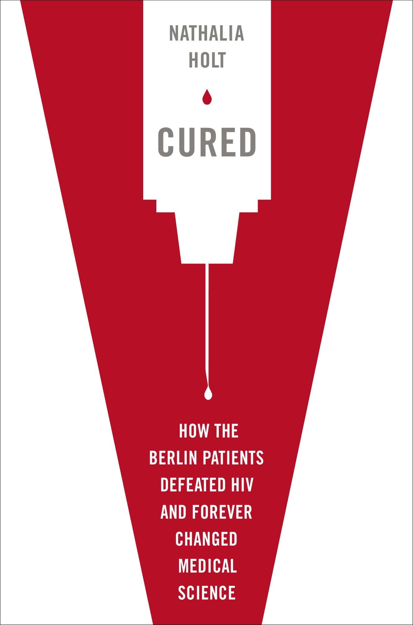 Cured: How the Berlin Patients Defeated HIV and Forever Changed Medical Science