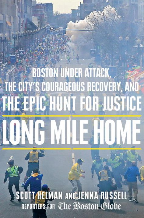 Long Mile Home: Boston Under Attack, the City's Courageous Recovery, and the Epic Hunt for Justi ce