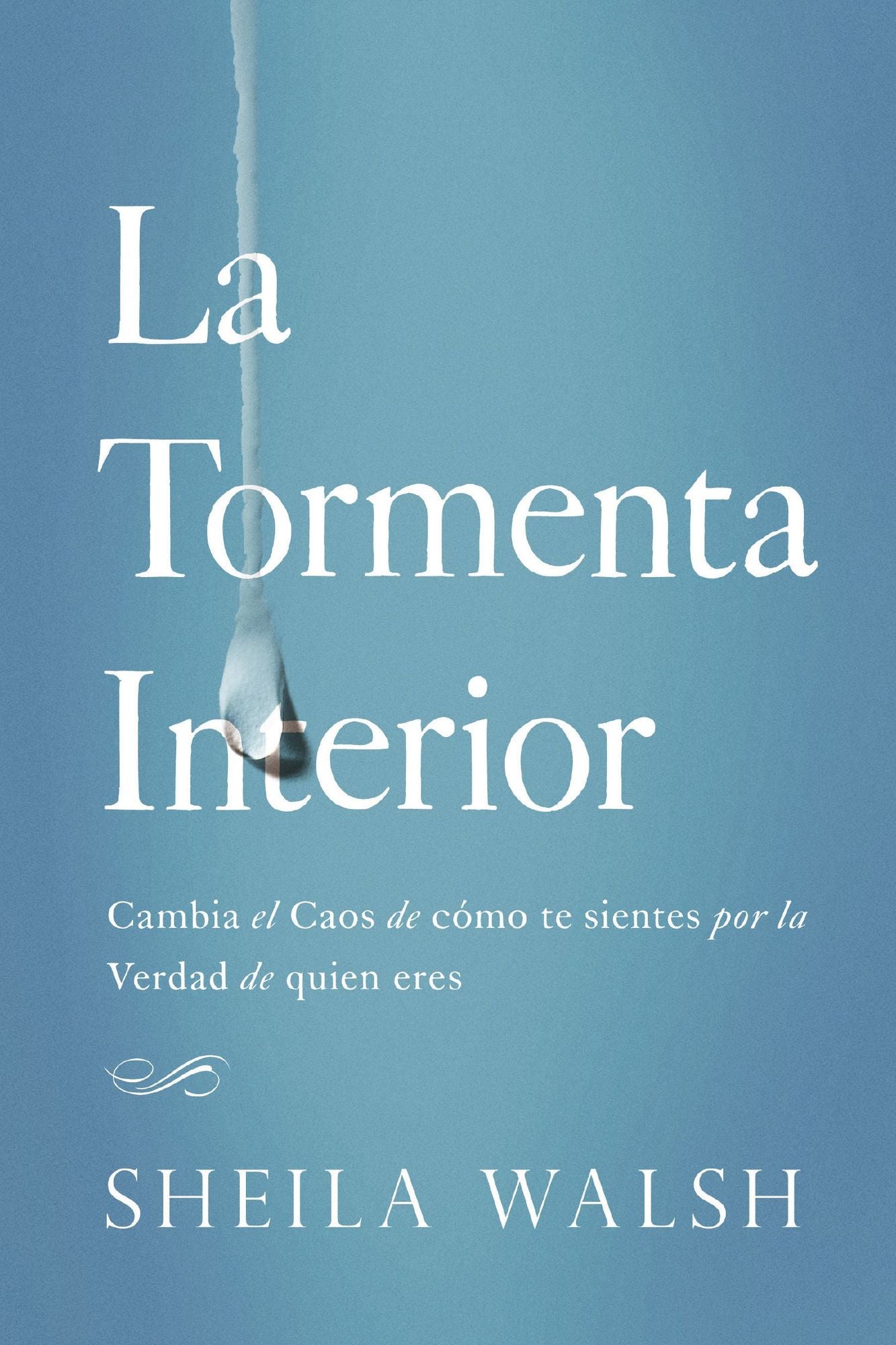 La tormenta interior: Cambia el caos de cómo te sientes por la verdad de quien eres