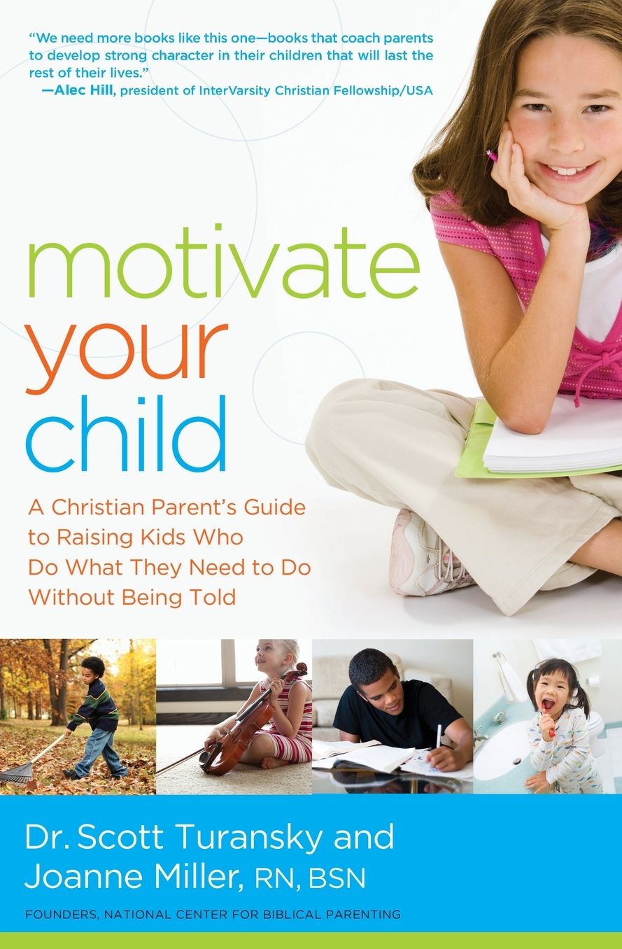 Motivate Your Child: A Christian Parent's Guide to Raising Kids Who Do What They Need to Do Without Being Told