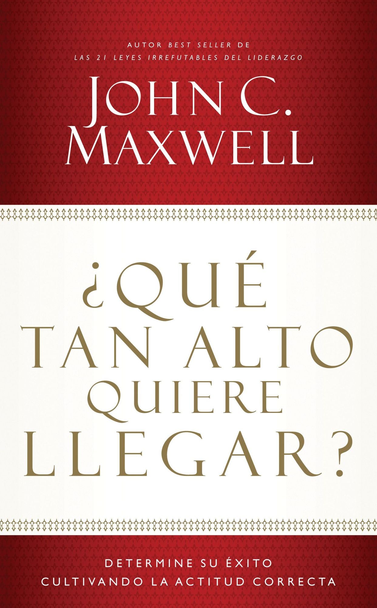 ¿Qué tan alto quiere llegar?: Determine su éxito cultivando la actitud correcta
