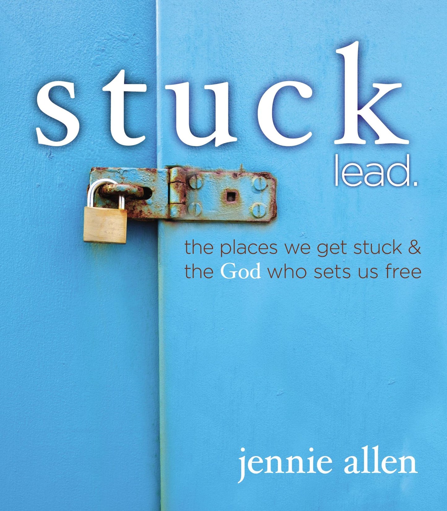 Stuck Bible Study Leader's Guide: The Places We Get Stuck and the God Who Sets Us Free
