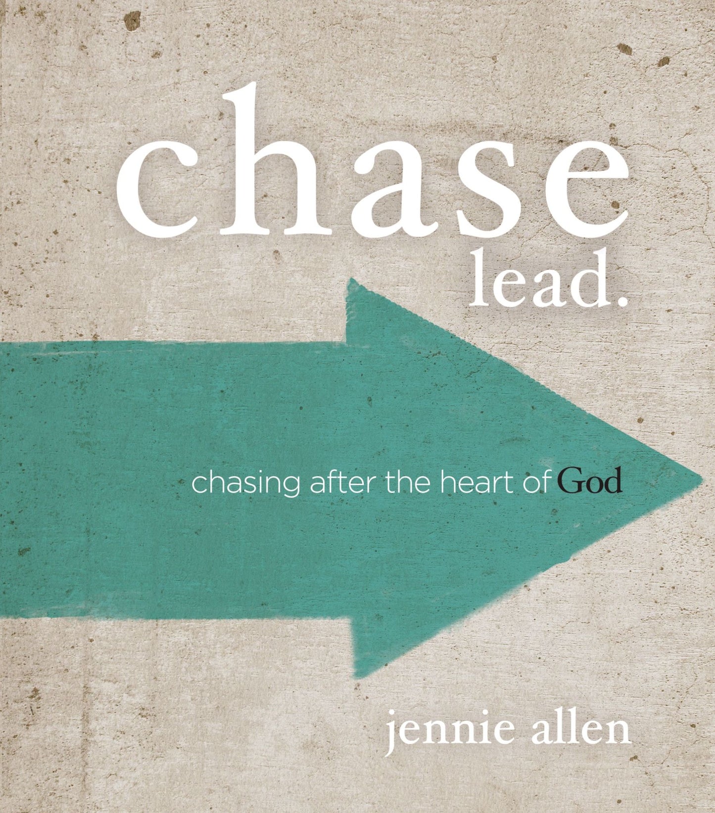 Chase Bible Study Leader's Guide: Chasing After the Heart of God