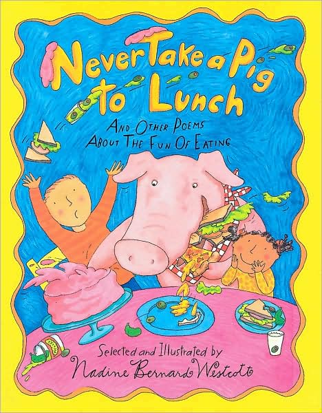 Never Take a Pig to Lunch: And Other Poems about the Fun of Eating