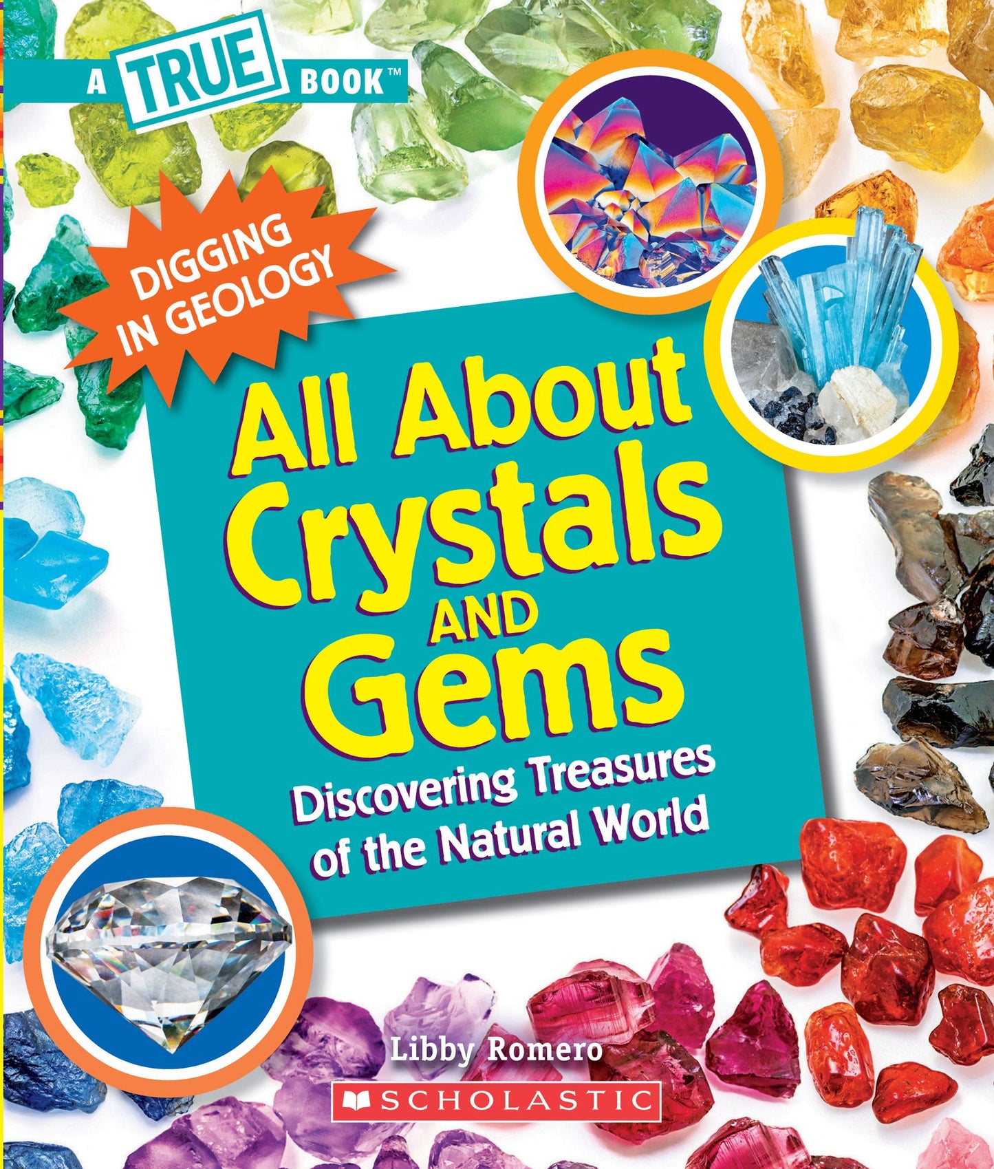 All About Crystals (A True Book: Digging in Geology): Discovering Treasures of the Natural World