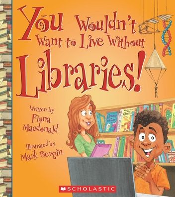 You Wouldn't Want to Live Without Libraries!
