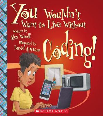 You Wouldn't Want to Live Without Coding!