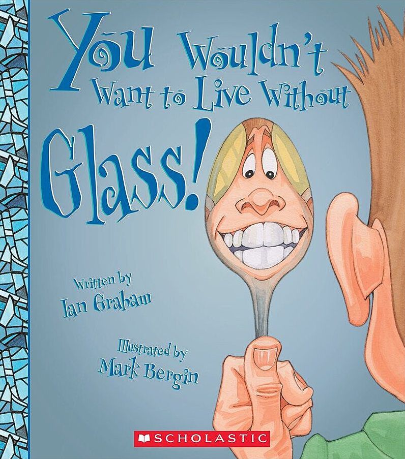 You Wouldn't Want to Live Without Glass!