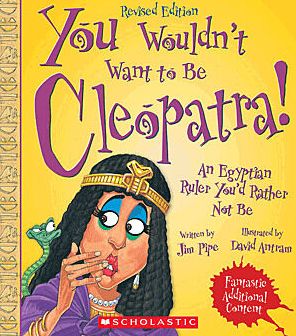 You Wouldn't Want to Be Cleopatra! (Revised Edition)