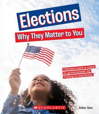 Elections: Why They Matter to You (A True Book: Why It Matters)