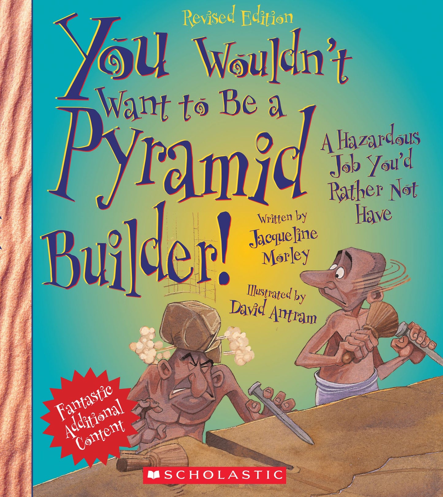 You Wouldn't Want to Be a Pyramid Builder!: A Hazardous Job You'd Rather Not Have (Revised Edition)