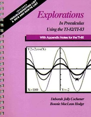 Explorations In Precalculus Using the TI-82/TI83: With Appendix Notes for the TI-85