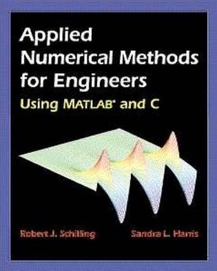 Applied Numerical Methods for Engineers Using MATLAB and C