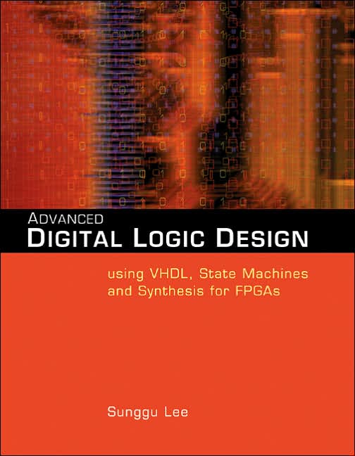 Advanced Digital Logic Design Using VHDL, State Machines, and Synthesis for FPGA's