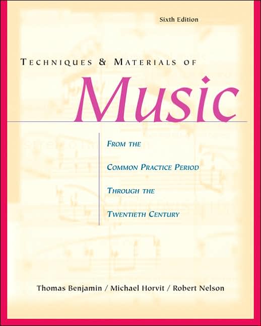 Techniques and Materials of Music: From the Common Practice Period Through the Twentieth Century