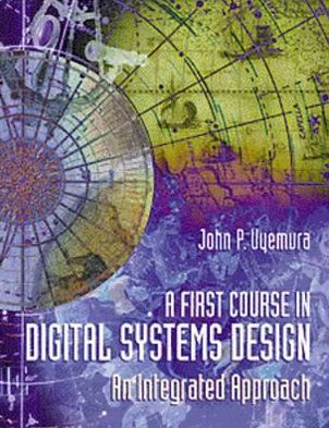 A First Course in Digital Systems Design: An Integrated Approach