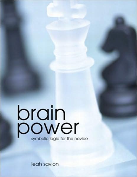 Brain Power: Symbolic Logic for the Novice