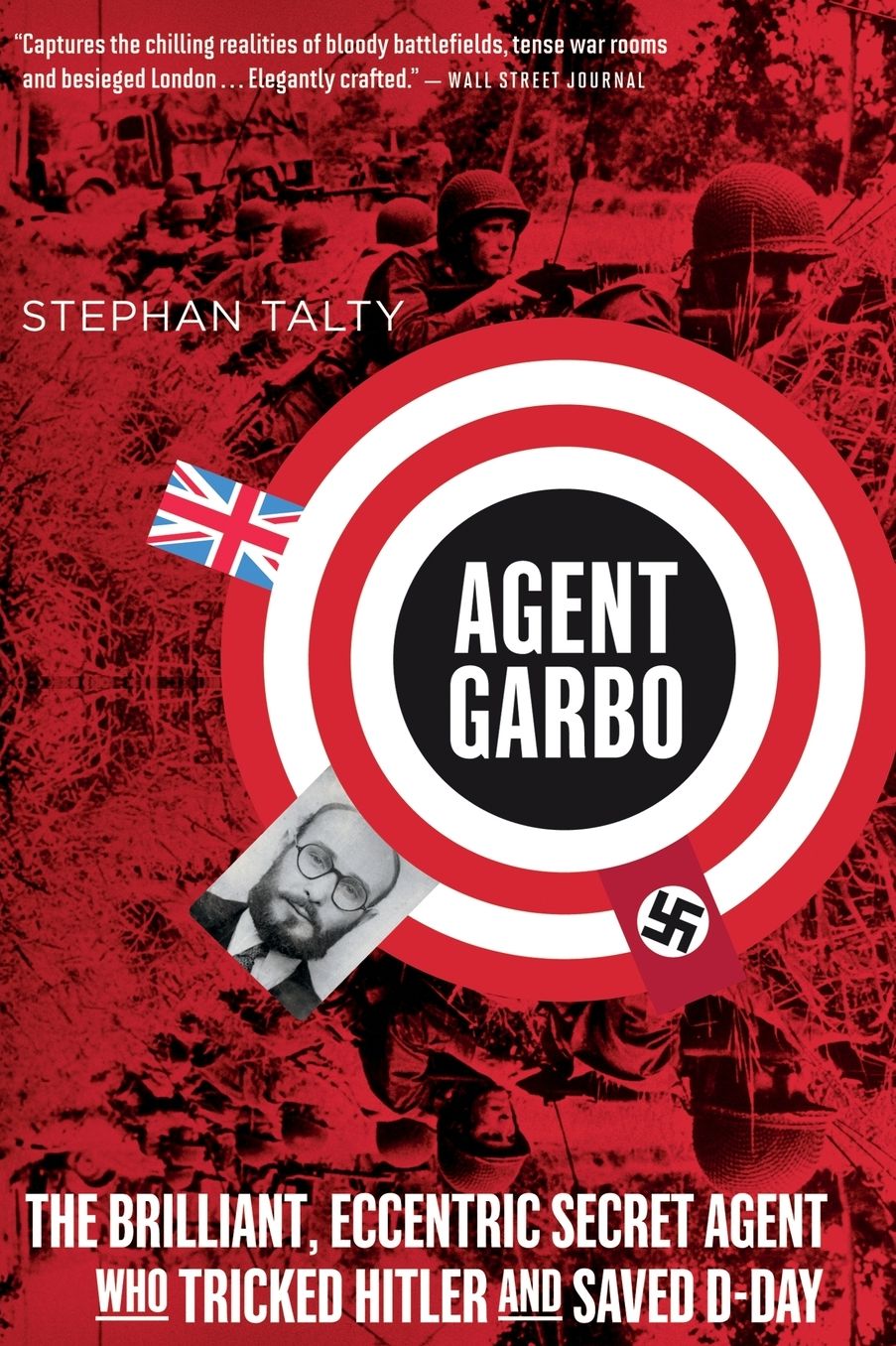 Agent Garbo: The Brilliant, Eccentric Secret Agent Who Tricked Hitler and Saved D-Day