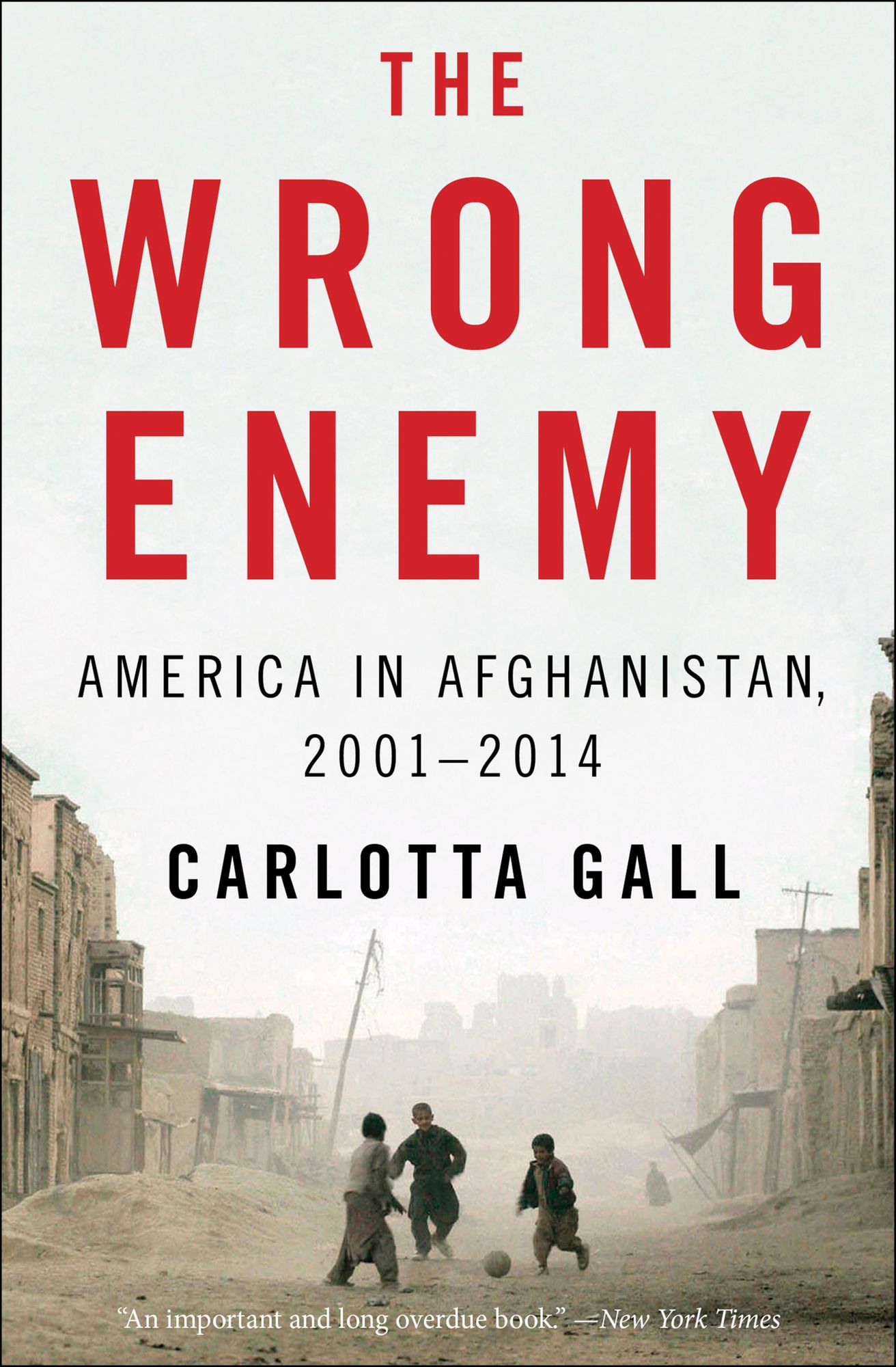 The Wrong Enemy: America in Afghanistan, 2001-2014