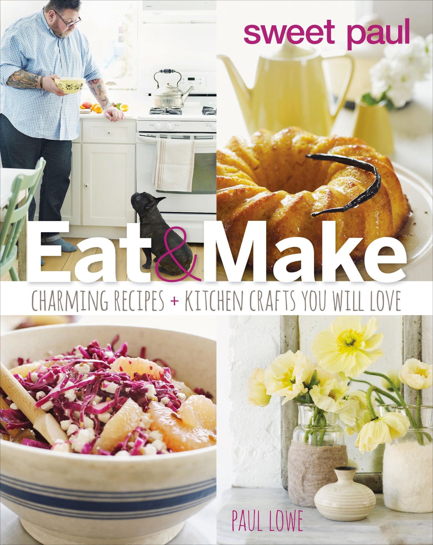 Eat & Make: Charming Recipes and Kitchen Crafts You Will Love