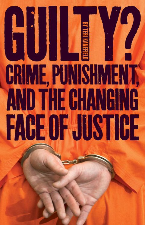 Guilty?: Crime, Punishment, and the Changing Face of Justice