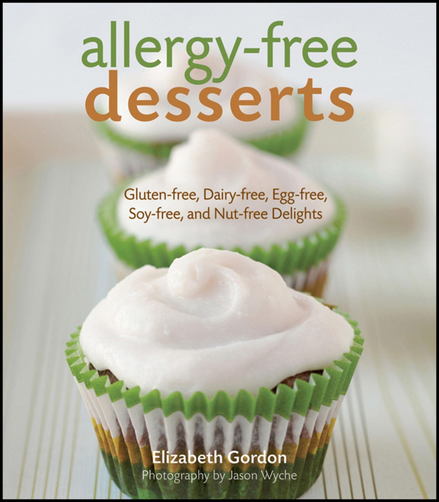 Allergy-Free Desserts: Gluten-free, Dairy-free, Egg-free, Soy-free, and Nut-free Delights