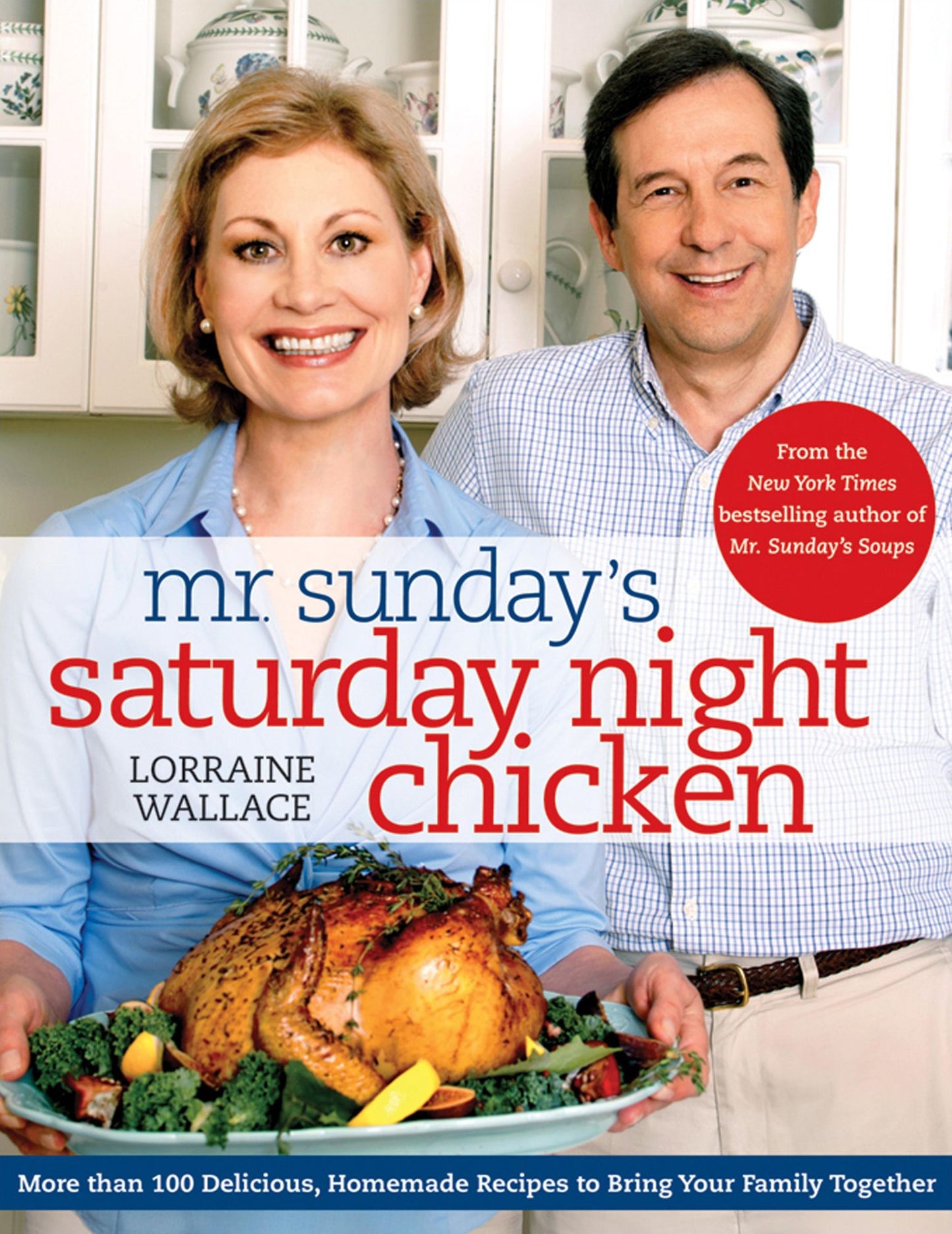 Mr. Sunday's Saturday Night Chicken: More than 100 Delicious, Homemade Recipes to Bring Your Family Together
