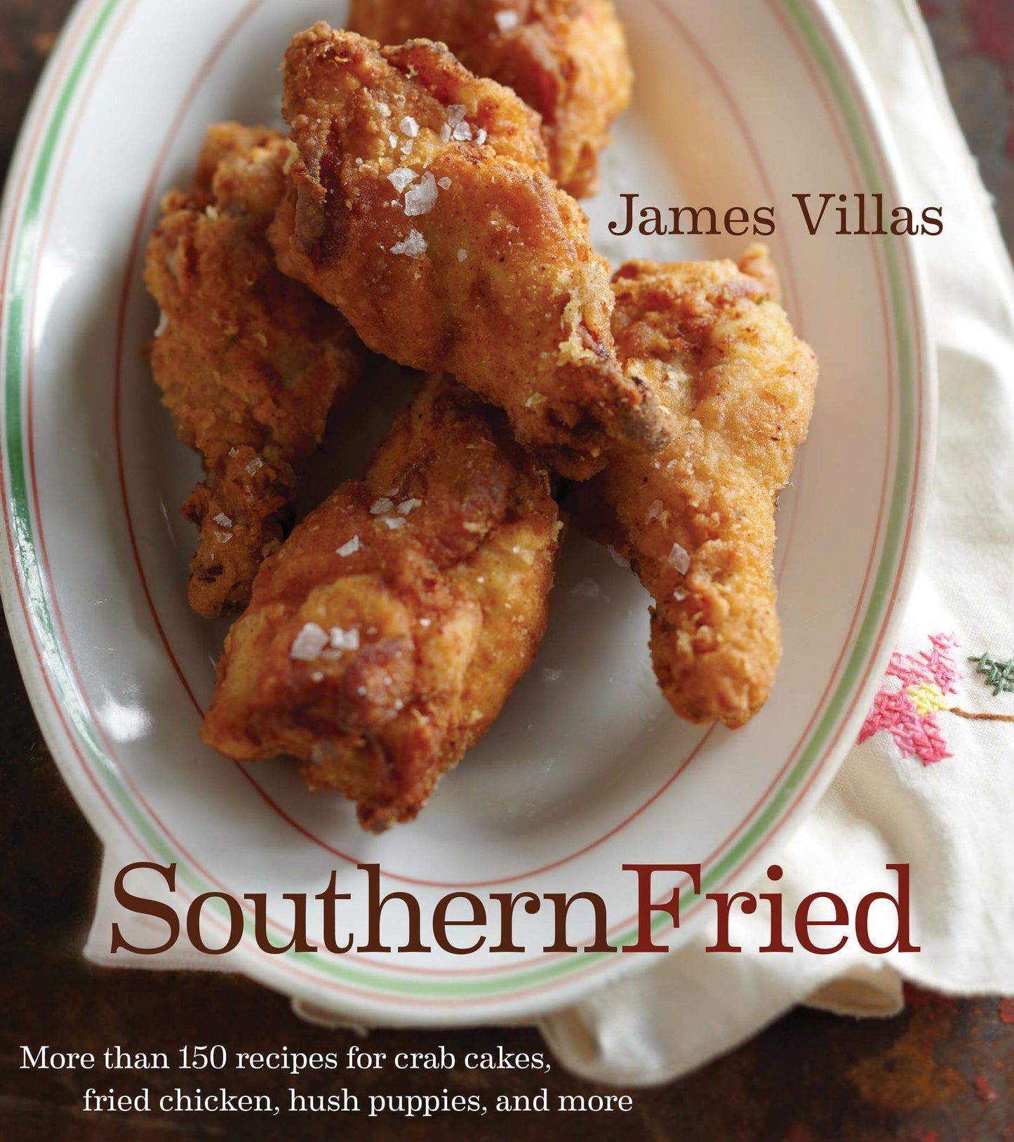 Southern Fried: More Than 150 Recipes for Crab Cakes, Fried Chicken, Hush Puppies, and More