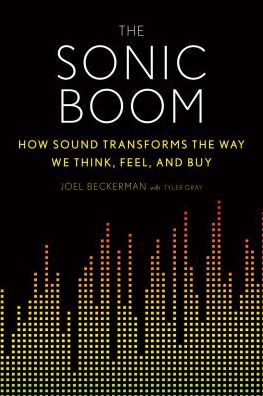The Sonic Boom: How Sound Transforms the Way We Think, Feel, and Buy