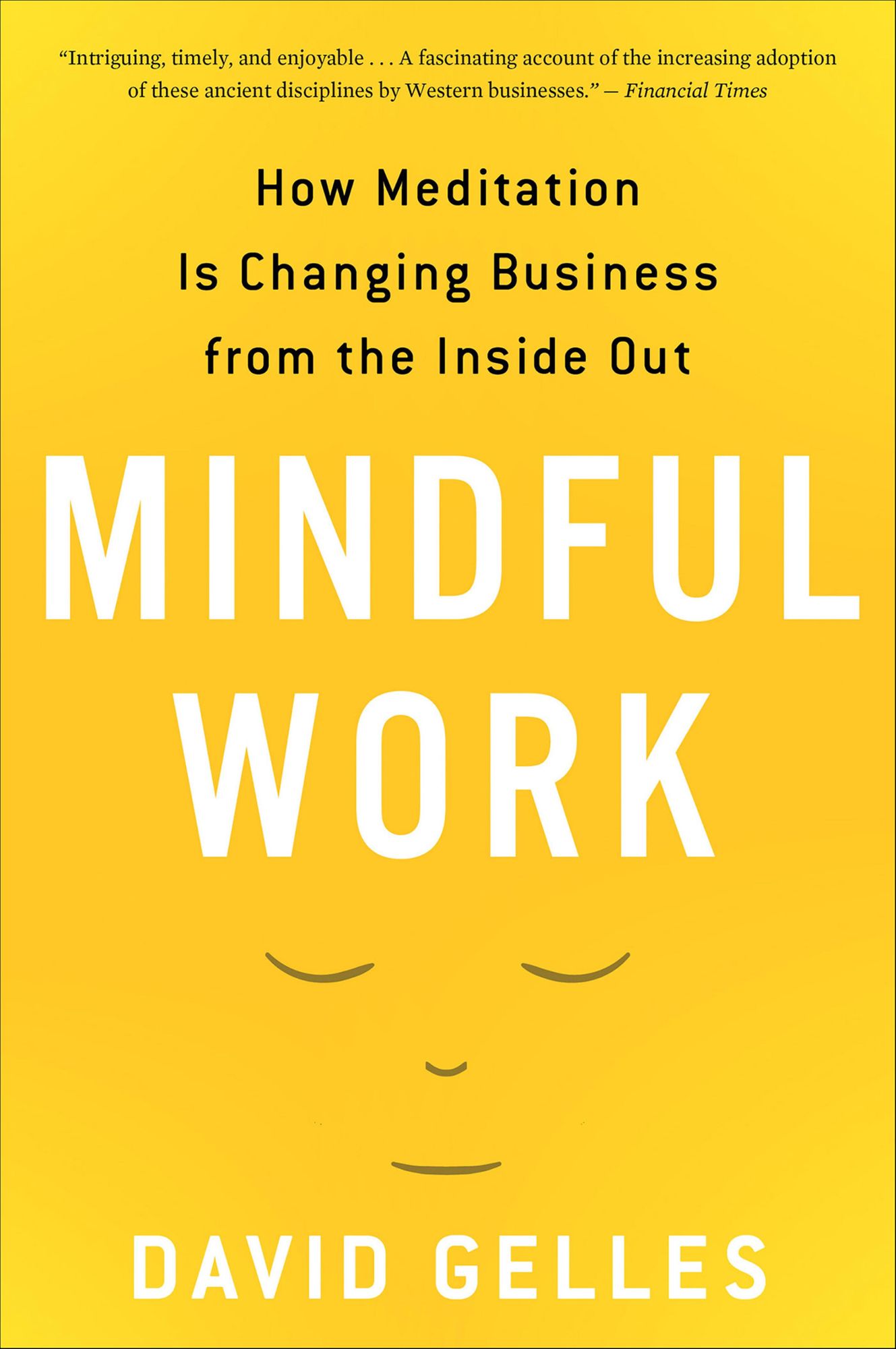 Mindful Work: How Meditation Is Changing Business from the Inside Out