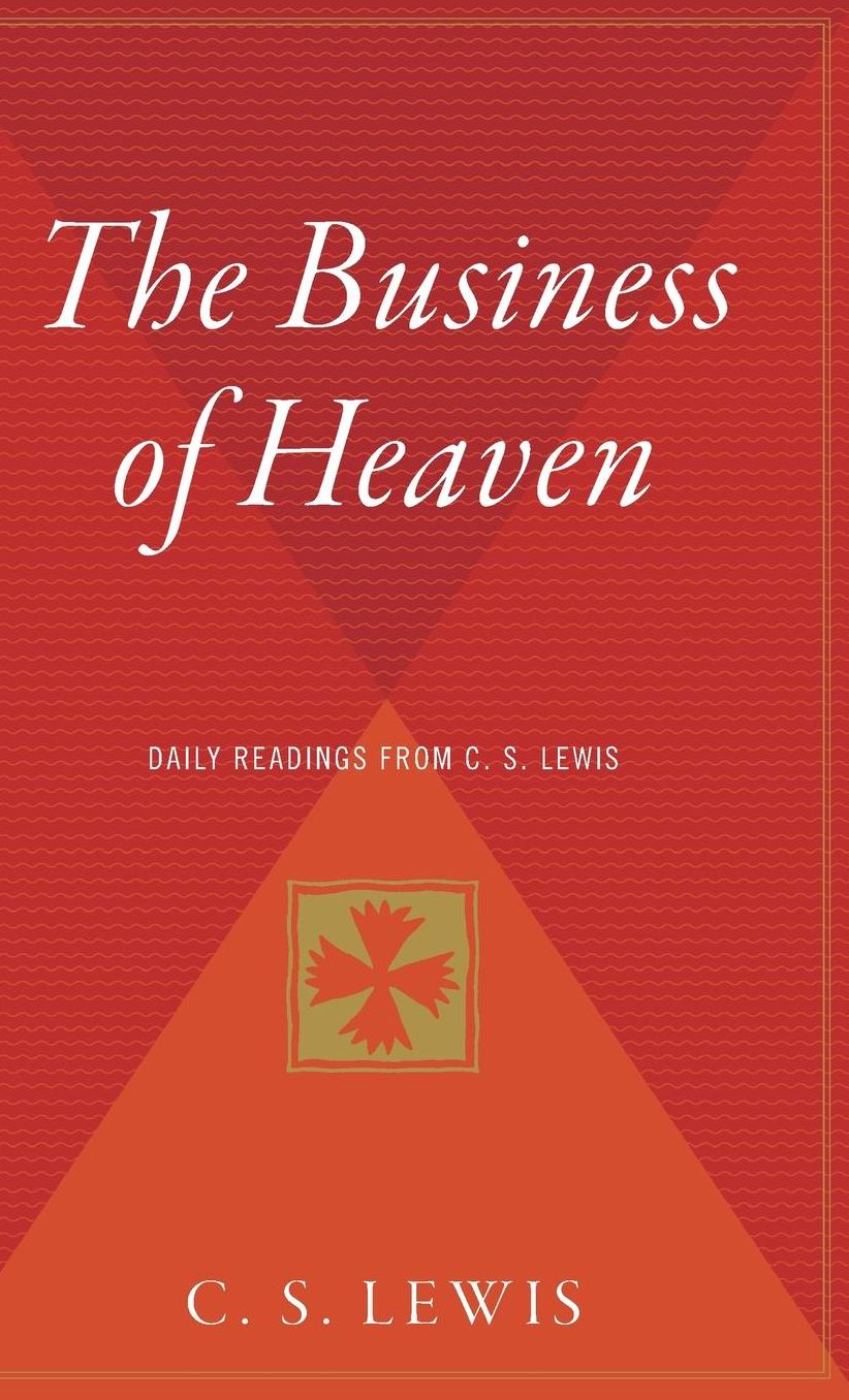 The Business of Heaven: Daily Readings from C. S. Lewis