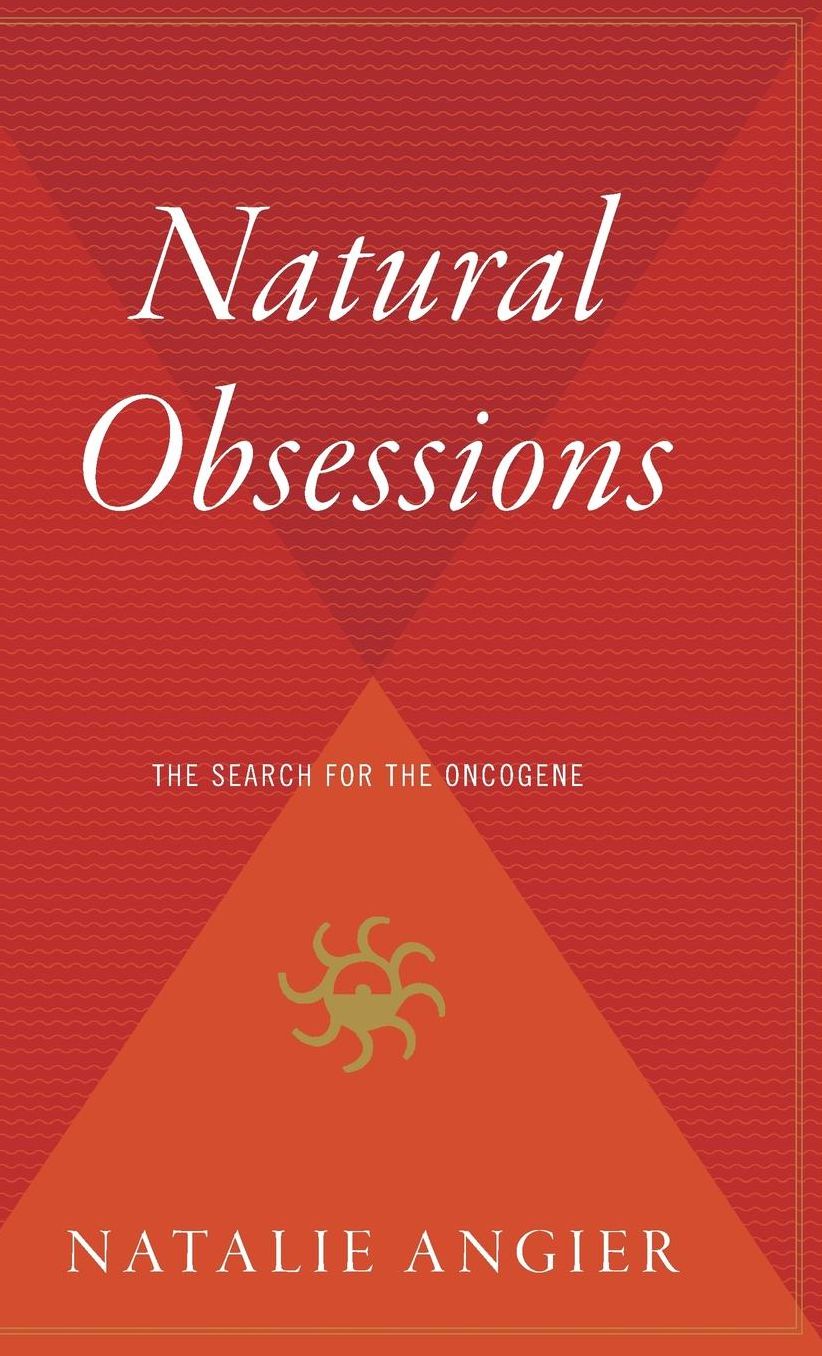 Natural Obsessions: Striving to Unlock the Deepest Secrets of the Cancer Cell