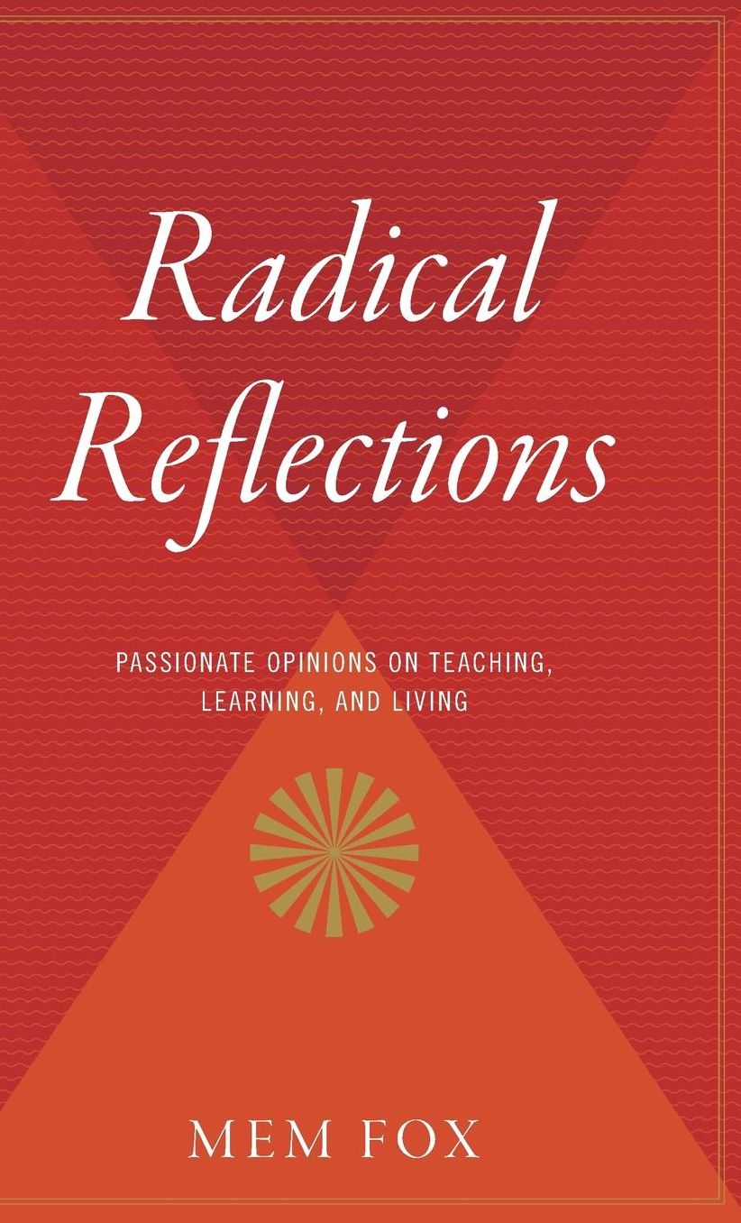 Radical Reflections: Passionate Opinions on Teaching, Learning, and Living