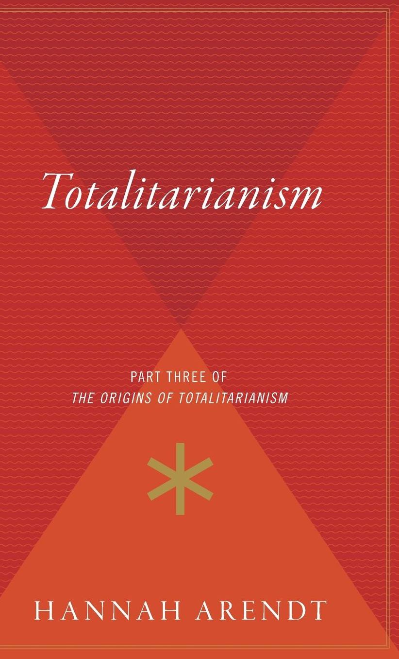 Totalitarianism: Part Three of the Origins of Totalitarianism