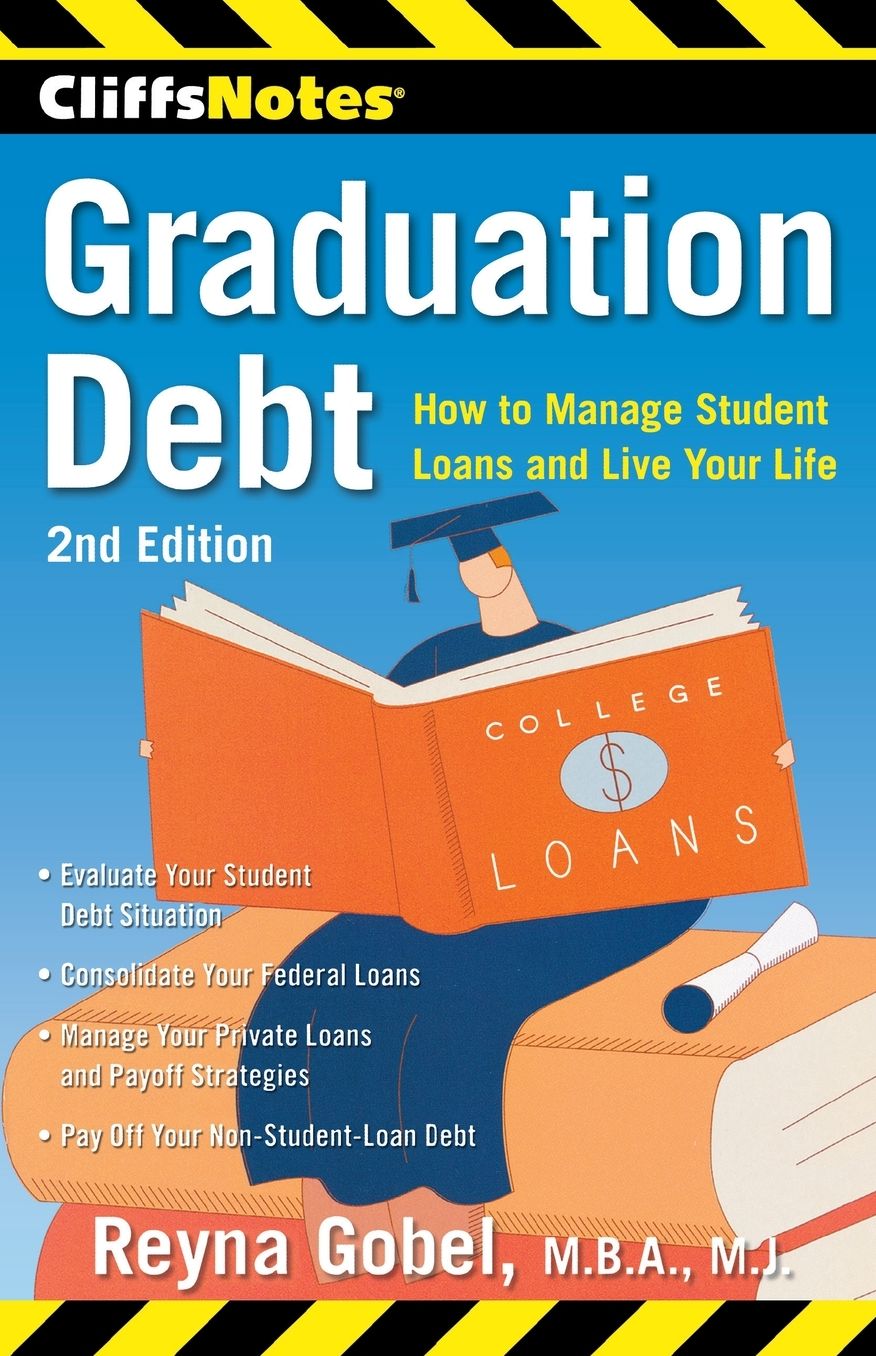 CliffsNotes Graduation Debt: How to Manage Student Loans and Live Your Life, 2nd Edition