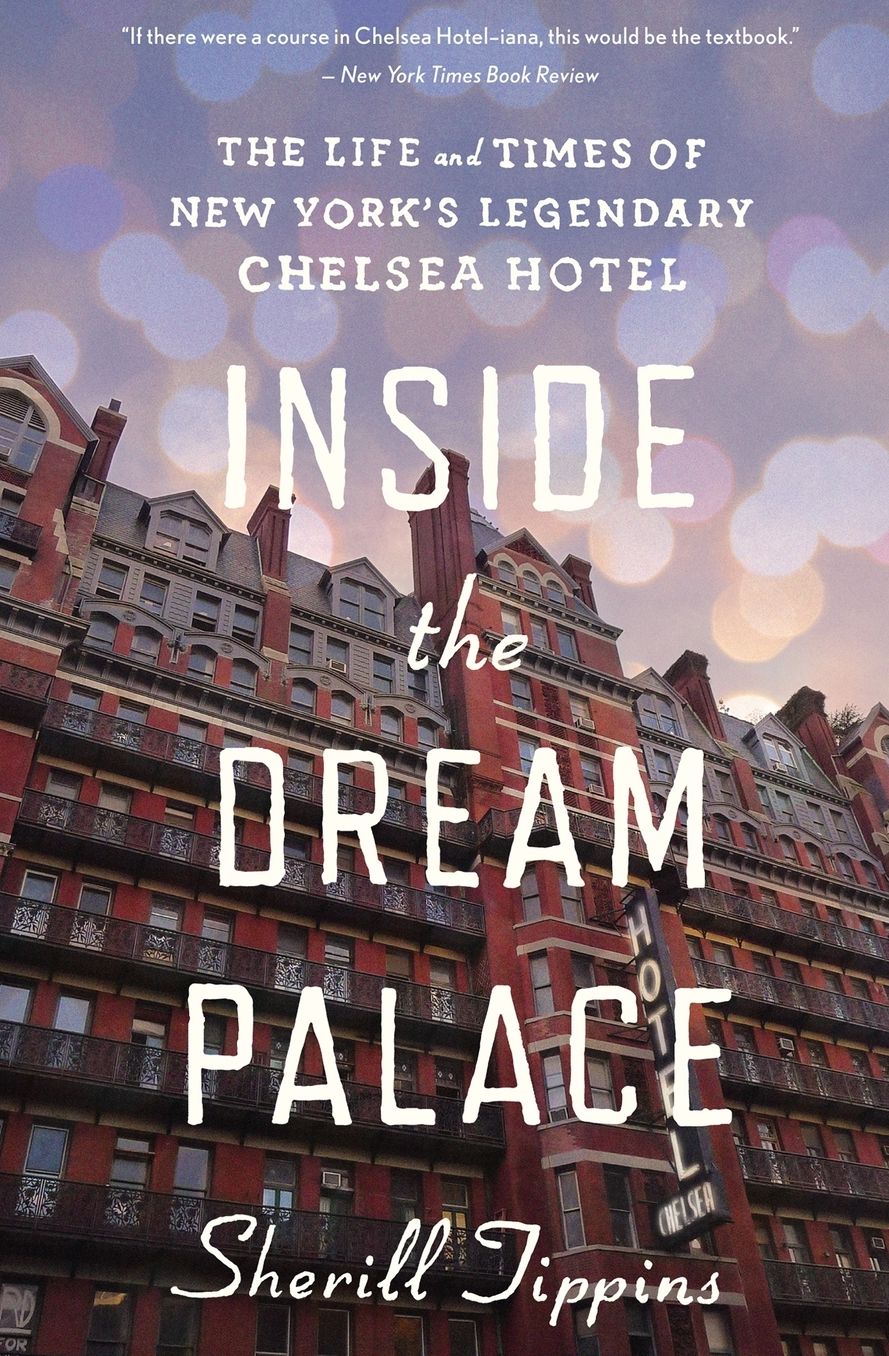 Inside the Dream Palace: The Life and Times of New York's Legendary Chelsea Hotel
