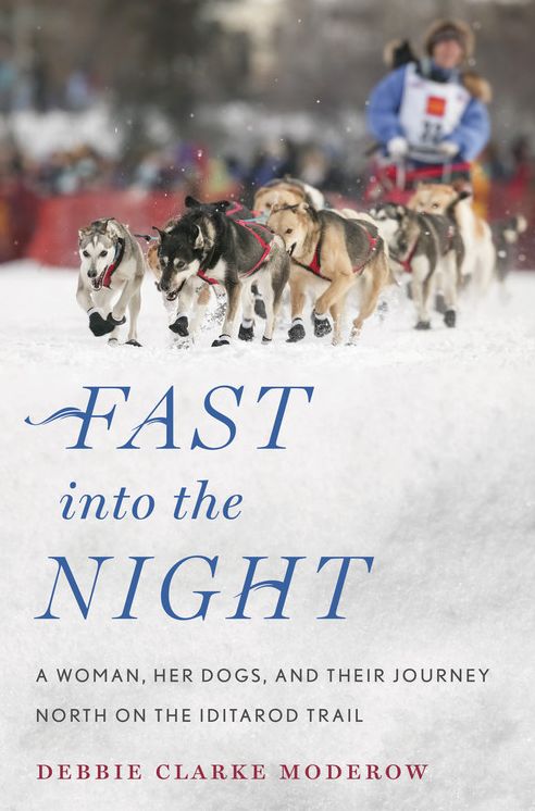 Fast into the Night : A Woman, Her Dogs, and Their Journey North on the Iditarod Trail