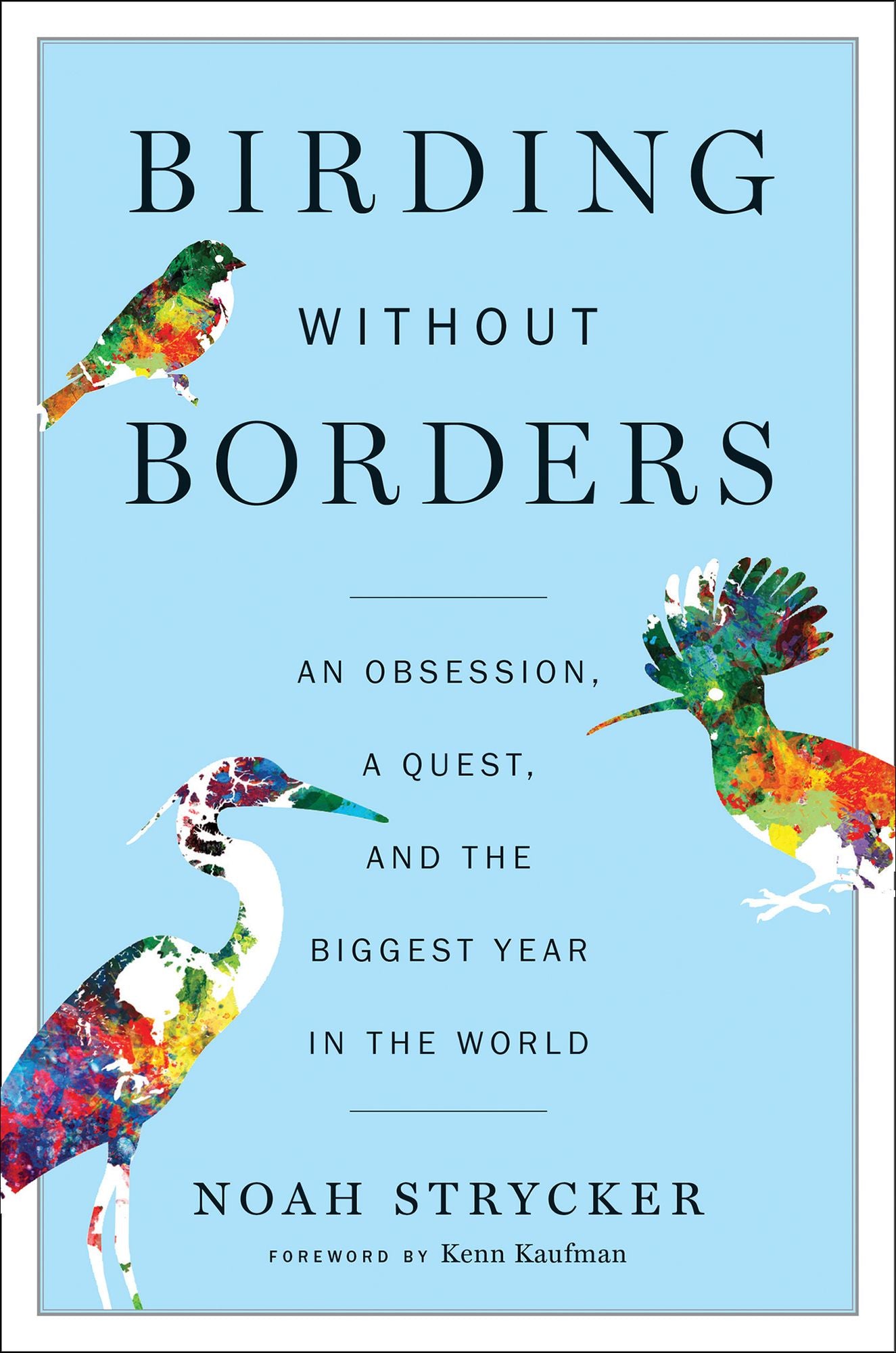 Birding Without Borders: An Obsession, a Quest, and the Biggest Year in the World